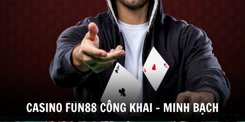 casino-truc-tuyen-fun88-dam-bao-su-cong-khai-minh-bach-trong-tung-tran-bai