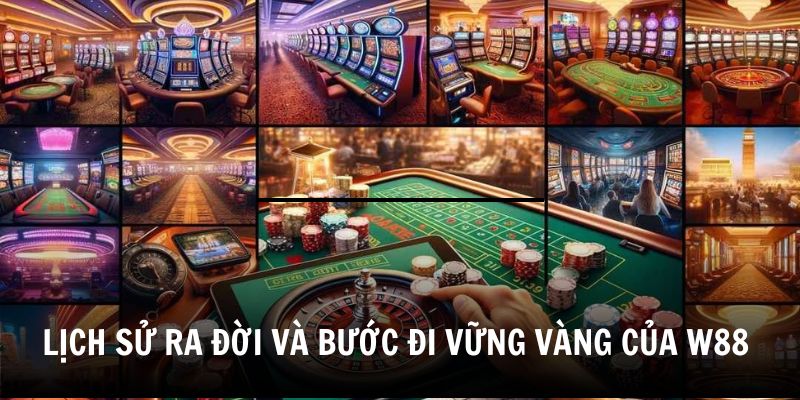 lich-su-ra-doi-va-buoc-di-vung-vang-cua-w88